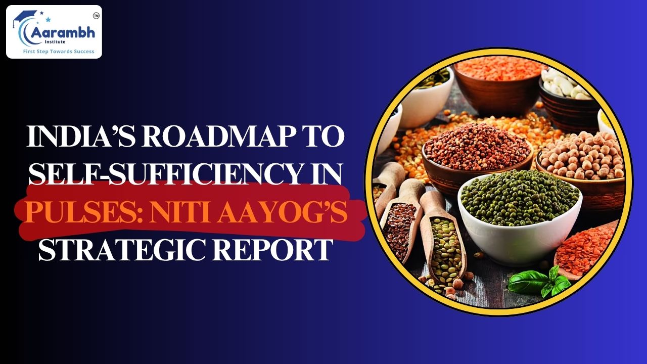 Read more about the article India’s Roadmap to Self-Sufficiency in Pulses: NITI Aayog’s Strategic Report