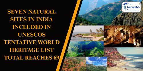 भारत के सात प्राकृतिक स्थल यूनेस्को की अस्थायी विश्व धरोहर सूची में शामिल, कुल संख्या 69 पहुंची