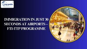 Read more about the article Immigration in Just 30 Seconds at Airports – FTI-TTP Programme