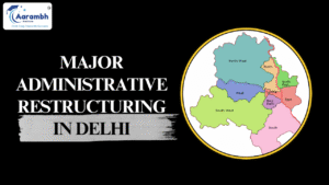 Read more about the article Major Administrative Restructuring in Delhi