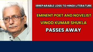 Read more about the article Irreparable Loss to Hindi Literature: Eminent Poet and Novelist Vinod Kumar Shukla Passes Away