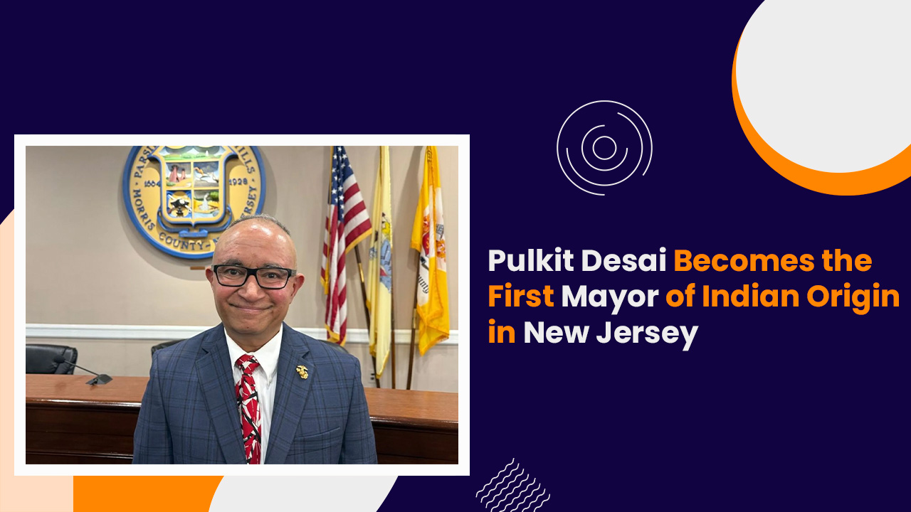 Pulkit Desai Becomes the First Mayor of Indian Origin in New Jersey